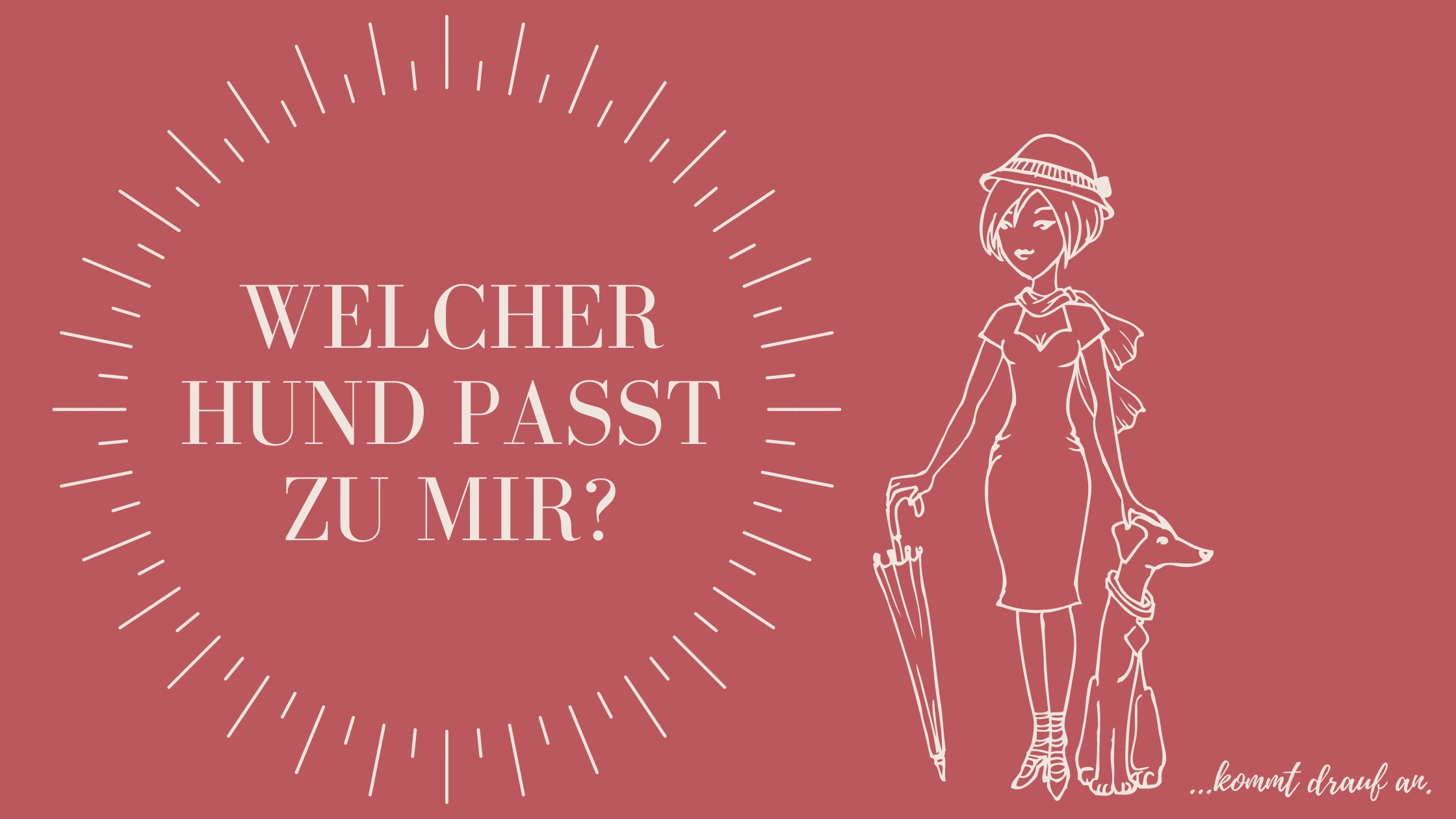 Welche Hunderasse passt zu mir? Kommt drauf an.